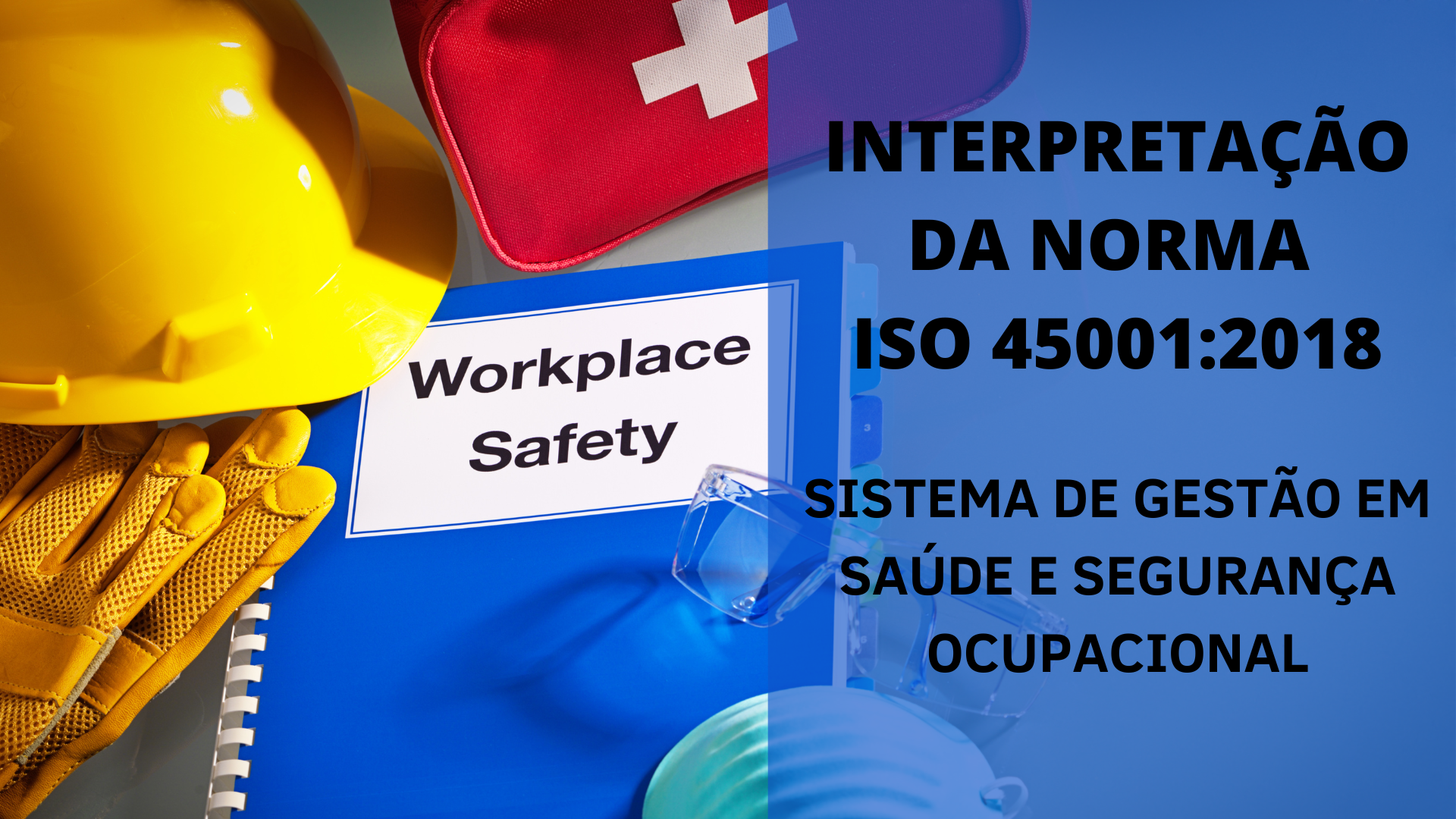 Interpretação da norma ISO 45001:2018 – Sistema de Gestão em Saúde e Segurança Ocupacional